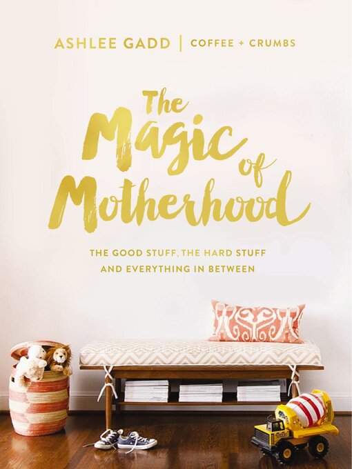 Title details for The Magic of Motherhood by Ashlee Gadd - Available